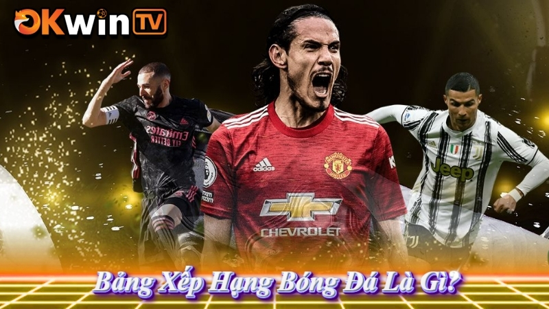 Bảng xếp hạng bóng đá là gì? – Khái niệm và ý nghĩa BXH trong bóng đá hiện đại